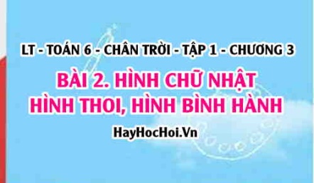 Hình Chữ Nhật, Hình Thoi, Hình Bình Hành, Hình Thang cân: Tính chất và cách vẽ? Toán 6 chân trời Tập 1 chương 3 Bài 2